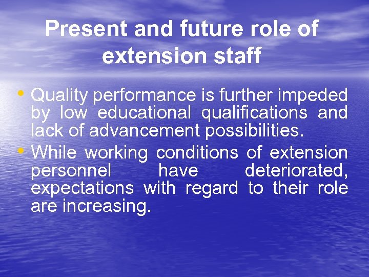 Present and future role of extension staff • Quality performance is further impeded •