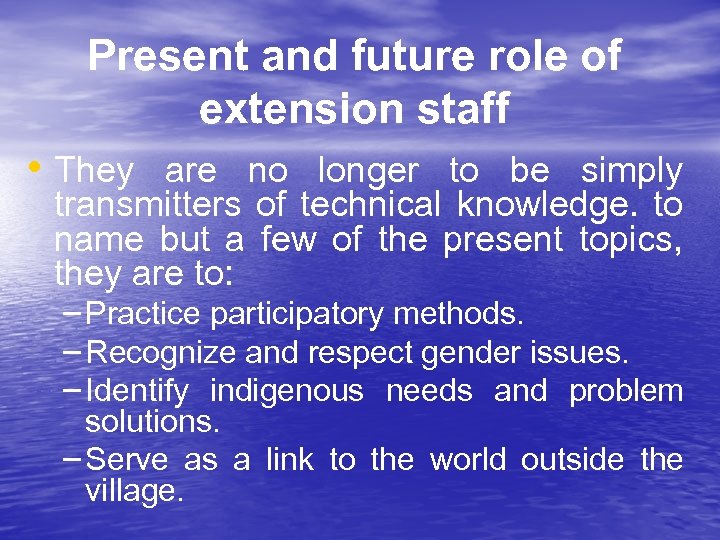 Present and future role of extension staff • They are no longer to be