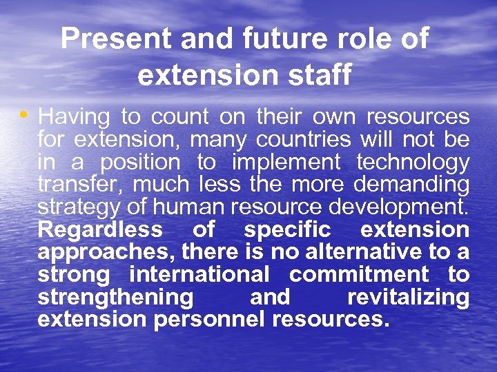 Present and future role of extension staff • Having to count on their own