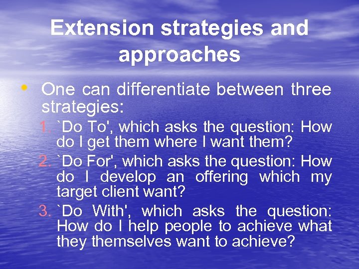Extension strategies and approaches • One can differentiate between three strategies: 1. `Do To',