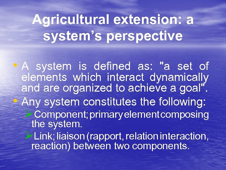 Agricultural extension: a system’s perspective • A system is defined as: "a set of