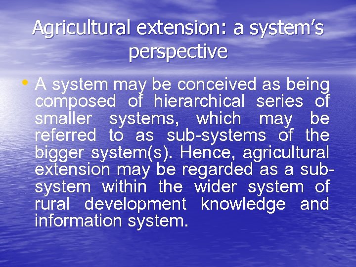 Agricultural extension: a system’s perspective • A system may be conceived as being composed