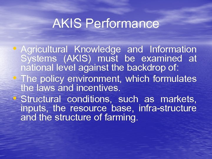 AKIS Performance • Agricultural Knowledge and Information • • Systems (AKIS) must be examined