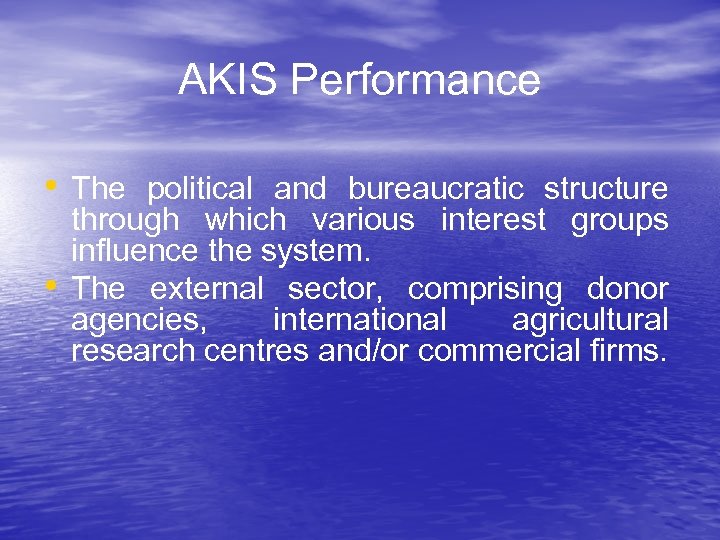 AKIS Performance • The political and bureaucratic structure • through which various interest groups