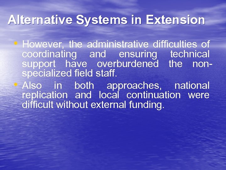 Alternative Systems in Extension • However, the administrative difficulties of • coordinating and ensuring