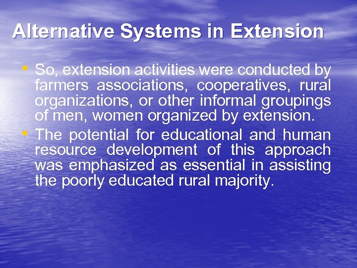Alternative Systems in Extension • So, extension activities were conducted by • farmers associations,