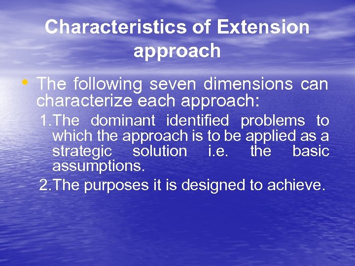Characteristics of Extension approach • The following seven dimensions can characterize each approach: 1.