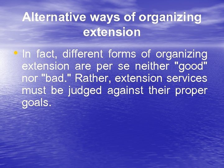 Alternative ways of organizing extension • In fact, different forms of organizing extension are