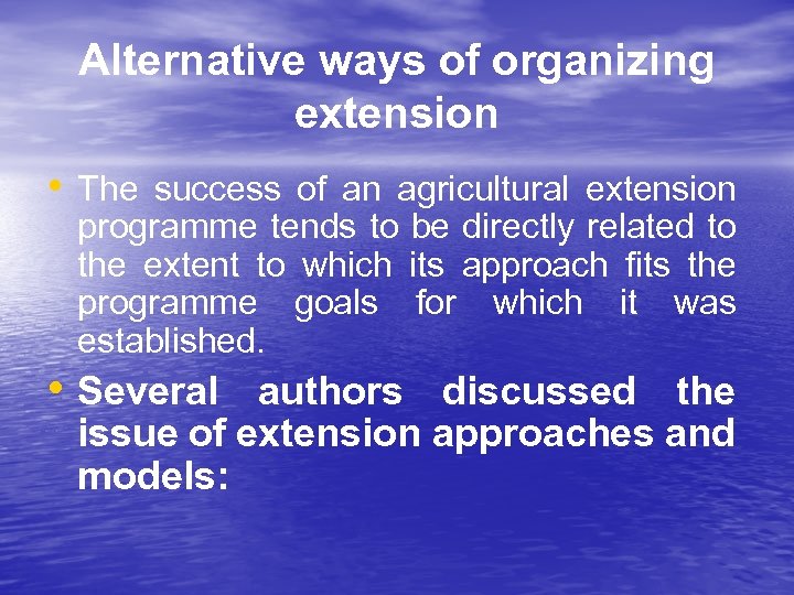 Alternative ways of organizing extension • The success of an agricultural extension programme tends