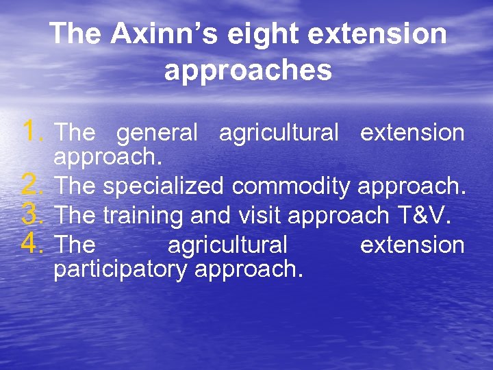 The Axinn’s eight extension approaches 1. The general agricultural extension 2. 3. 4. approach.