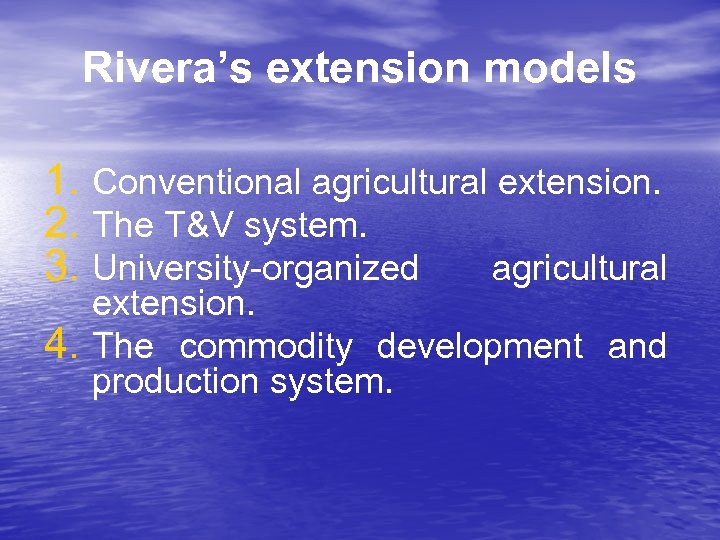 Rivera’s extension models 1. Conventional agricultural extension. 2. The T&V system. 3. University-organized agricultural