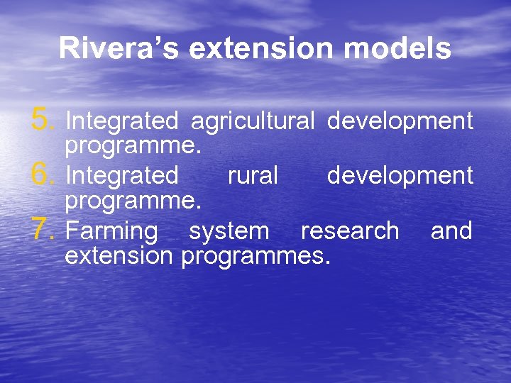 Rivera’s extension models 5. Integrated agricultural development 6. 7. programme. Integrated rural development programme.