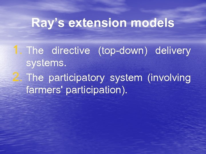 Ray’s extension models 1. The directive (top-down) delivery 2. systems. The participatory system (involving