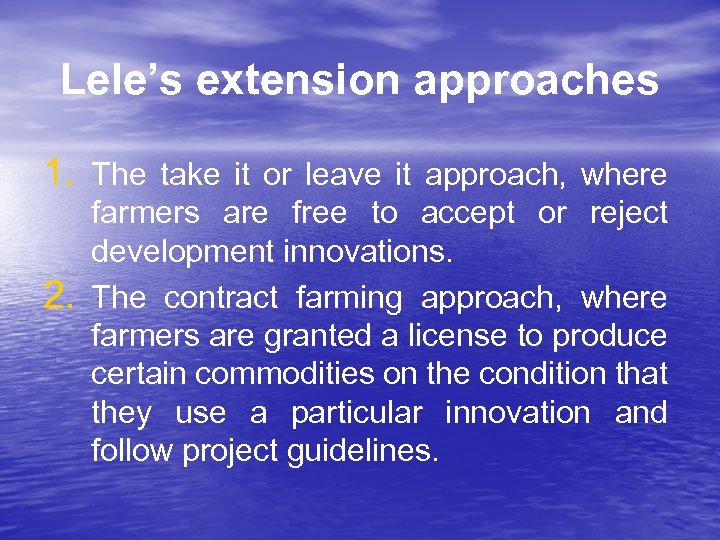 Lele’s extension approaches 1. The take it or leave it approach, where 2. farmers