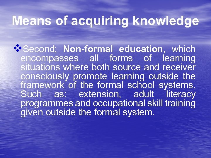 Means of acquiring knowledge v. Second; Non-formal education, which encompasses all forms of learning
