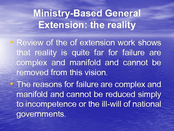 Ministry-Based General Extension: the reality • Review of the of extension work shows •
