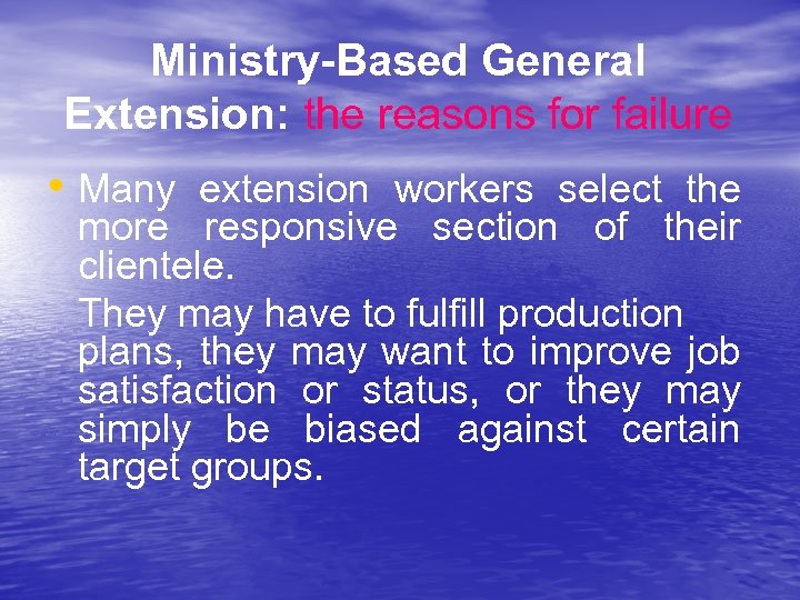 Ministry-Based General Extension: the reasons for failure • Many extension workers select the more