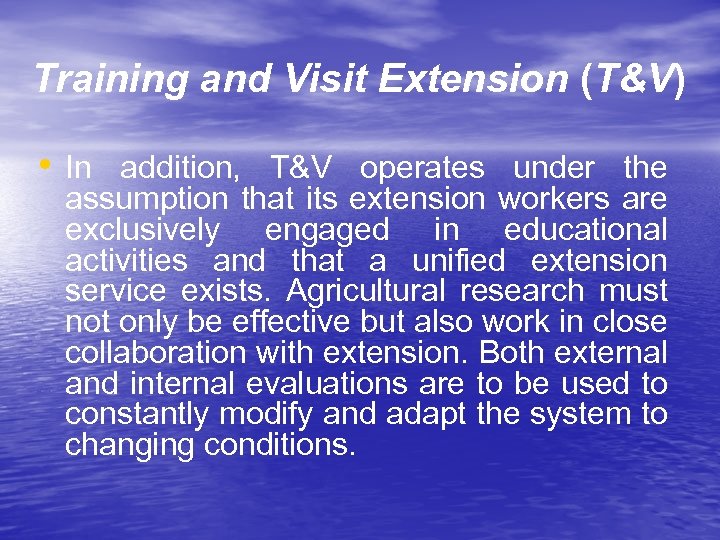 Training and Visit Extension (T&V) • In addition, T&V operates under the assumption that