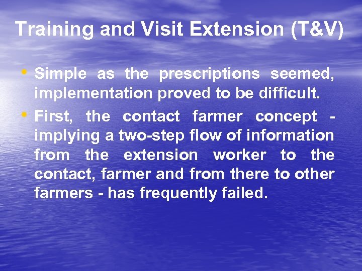 Training and Visit Extension (T&V) • Simple as the prescriptions seemed, • implementation proved