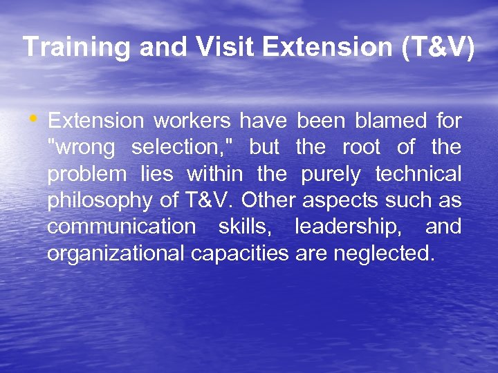 Training and Visit Extension (T&V) • Extension workers have been blamed for "wrong selection,