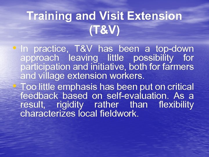 Training and Visit Extension (T&V) • In practice, T&V has been a top-down •