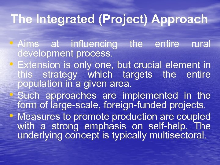 The Integrated (Project) Approach • Aims at influencing the entire rural • • •