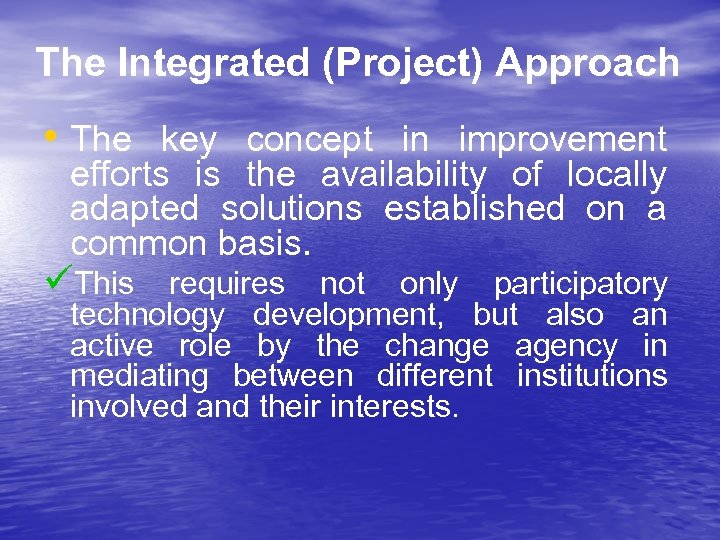 The Integrated (Project) Approach • The key concept in improvement efforts is the availability