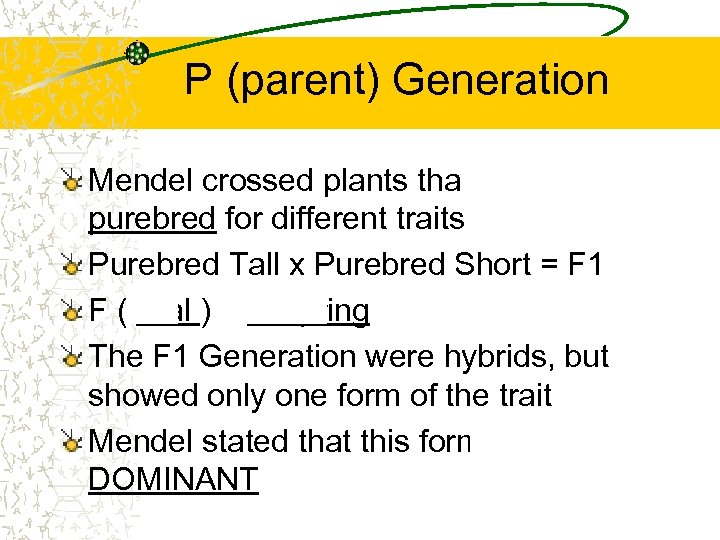 P (parent) Generation Mendel crossed plants that were purebred for different traits Purebred Tall