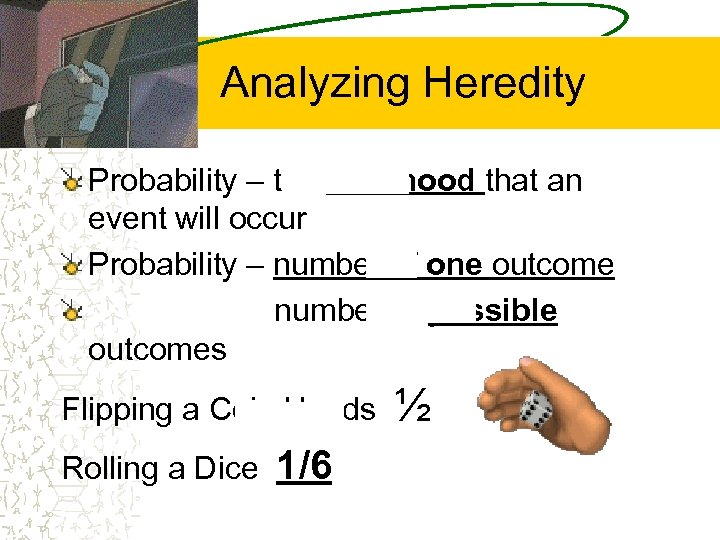 Analyzing Heredity Probability – the likelihood that an event will occur Probability – number