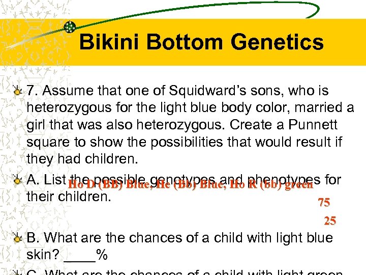 Bikini Bottom Genetics 7. Assume that one of Squidward’s sons, who is heterozygous for