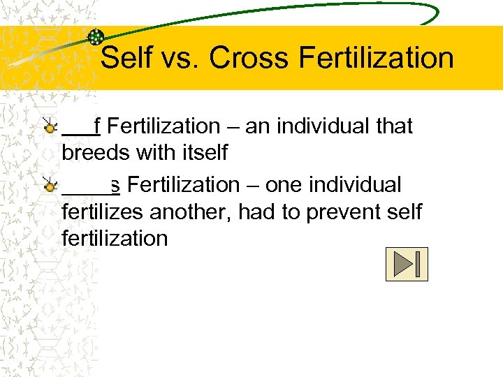 Self vs. Cross Fertilization Self Fertilization – an individual that breeds with itself Cross