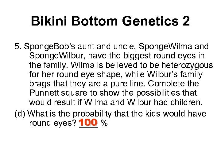 Bikini Bottom Genetics 2 5. Sponge. Bob’s aunt and uncle, Sponge. Wilma and Sponge.