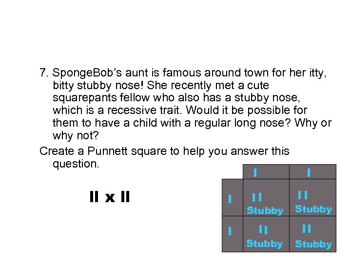 7. Sponge. Bob’s aunt is famous around town for her itty, bitty stubby nose!