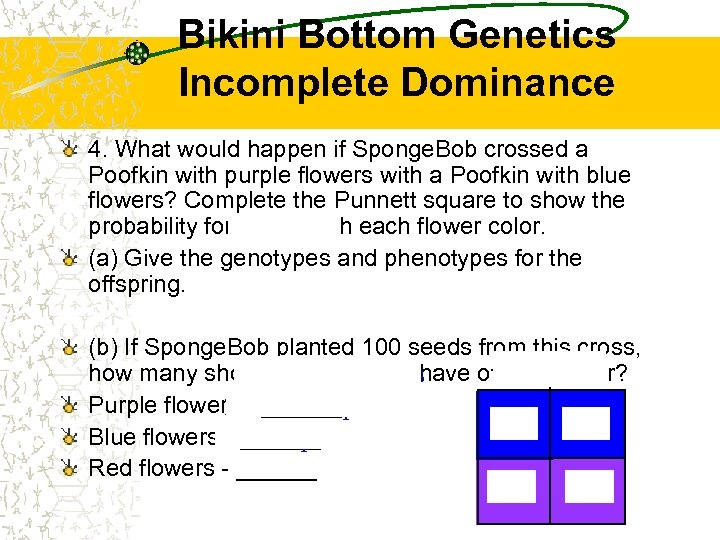 Bikini Bottom Genetics Incomplete Dominance 4. What would happen if Sponge. Bob crossed a