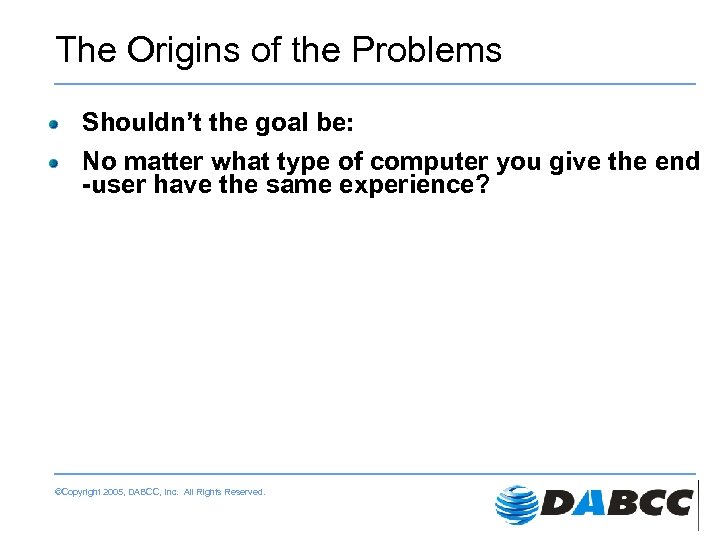 The Origins of the Problems Shouldn’t the goal be: No matter what type of