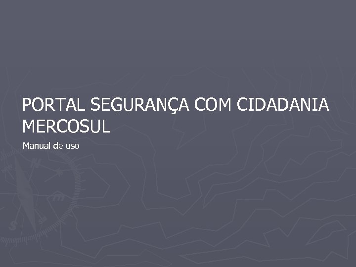 PORTAL SEGURANÇA COM CIDADANIA MERCOSUL Manual de uso 