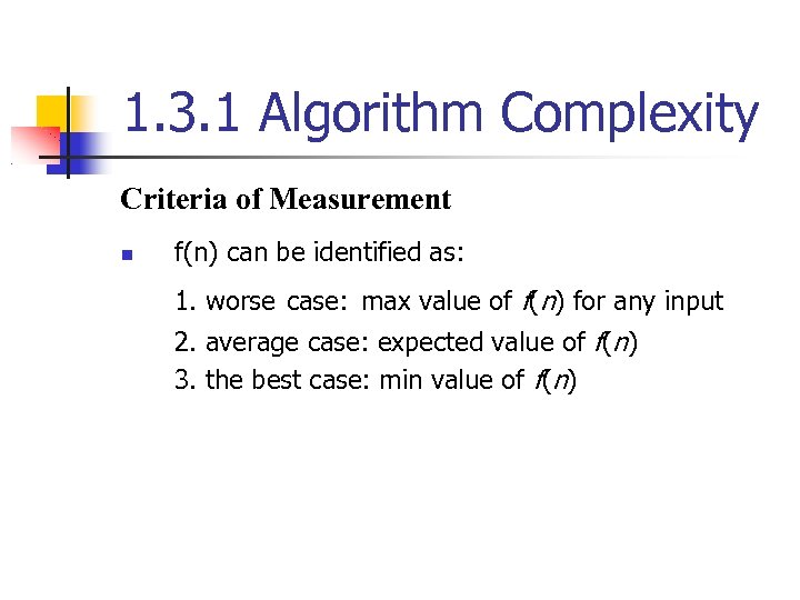 1. 3. 1 Algorithm Complexity Criteria of Measurement f(n) can be identified as: 1.