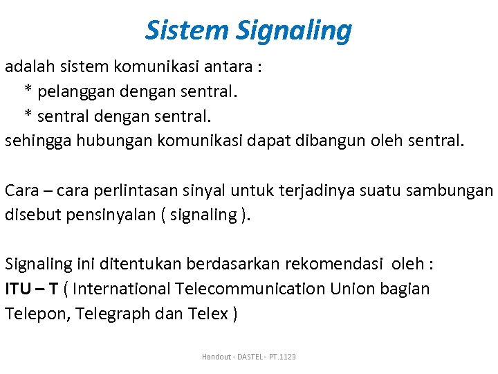 Sistem Signaling adalah sistem komunikasi antara : * pelanggan dengan sentral. * sentral dengan