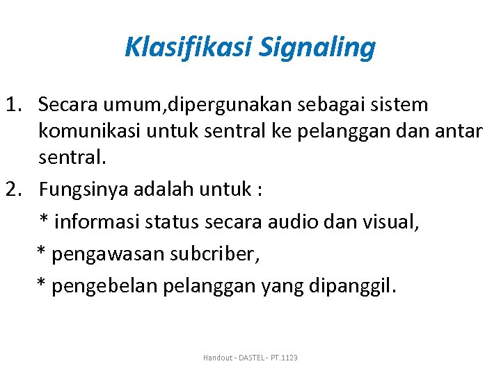 Klasifikasi Signaling 1. Secara umum, dipergunakan sebagai sistem komunikasi untuk sentral ke pelanggan dan