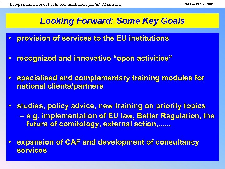 European Institute of Public Administration (EIPA), Maastricht E. Best © EIPA, 2008 Looking Forward: