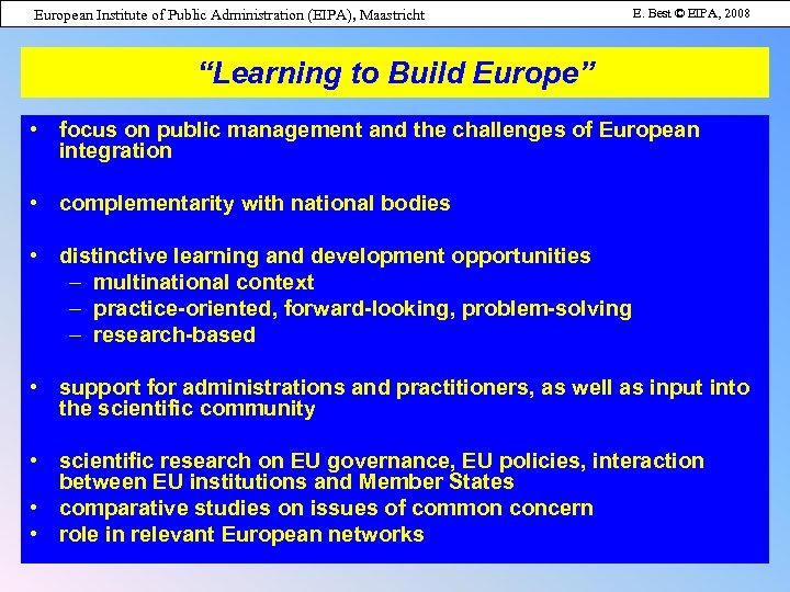 European Institute of Public Administration (EIPA), Maastricht E. Best © EIPA, 2008 “Learning to