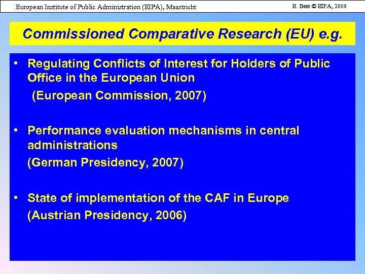European Institute of Public Administration (EIPA), Maastricht E. Best © EIPA, 2008 Commissioned Comparative