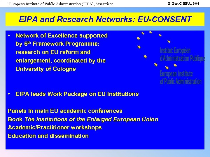 European Institute of Public Administration (EIPA), Maastricht E. Best © EIPA, 2008 EIPA and