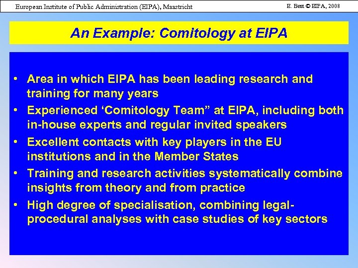 European Institute of Public Administration (EIPA), Maastricht E. Best © EIPA, 2008 An Example: