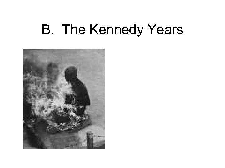 B. The Kennedy Years 