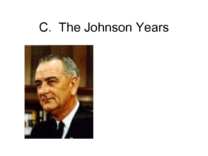 C. The Johnson Years 