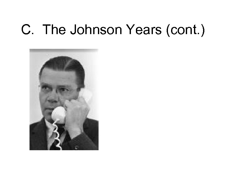 C. The Johnson Years (cont. ) 