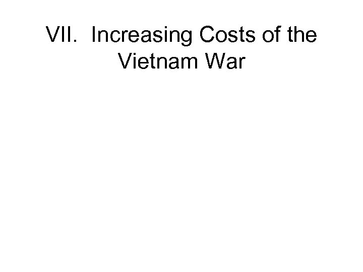 VII. Increasing Costs of the Vietnam War 