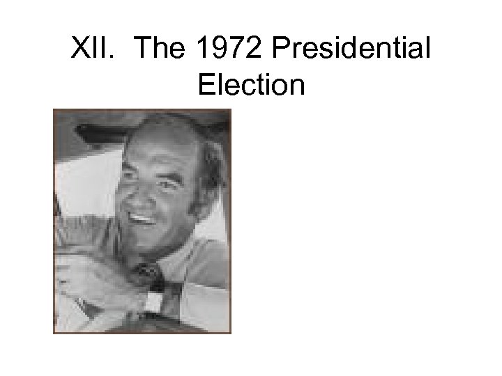 XII. The 1972 Presidential Election 