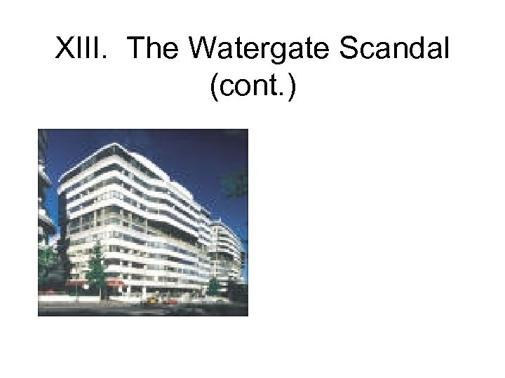 XIII. The Watergate Scandal (cont. ) 